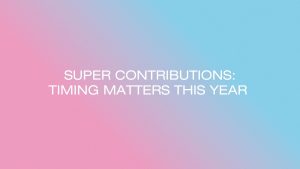 Super contribution caps 2026: timing matters this year