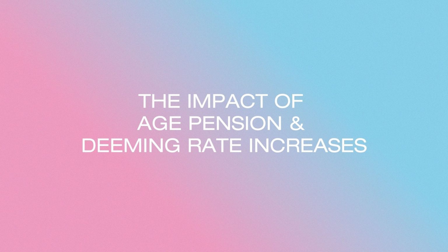 March 2026 Age Pension and Deeming Rate changes explained - Synectic